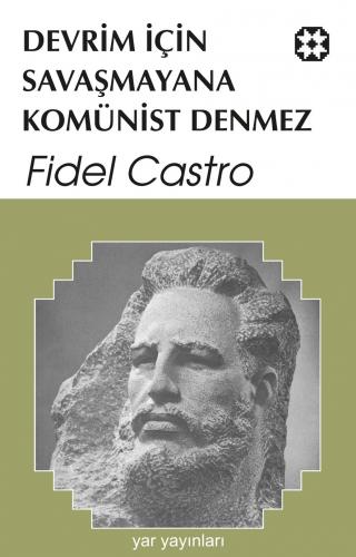 Devrim İçin Savaşmayana Komünist Denmez | Fidel Castro | Yar Yayınları